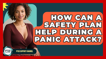 How Can A Safety Plan Help During A Panic Attack? - PTSD Support Channel