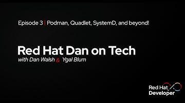 Red Hat Dan on Tech: Episode 3 - Podman, Quadlet, Systemd, and beyond!