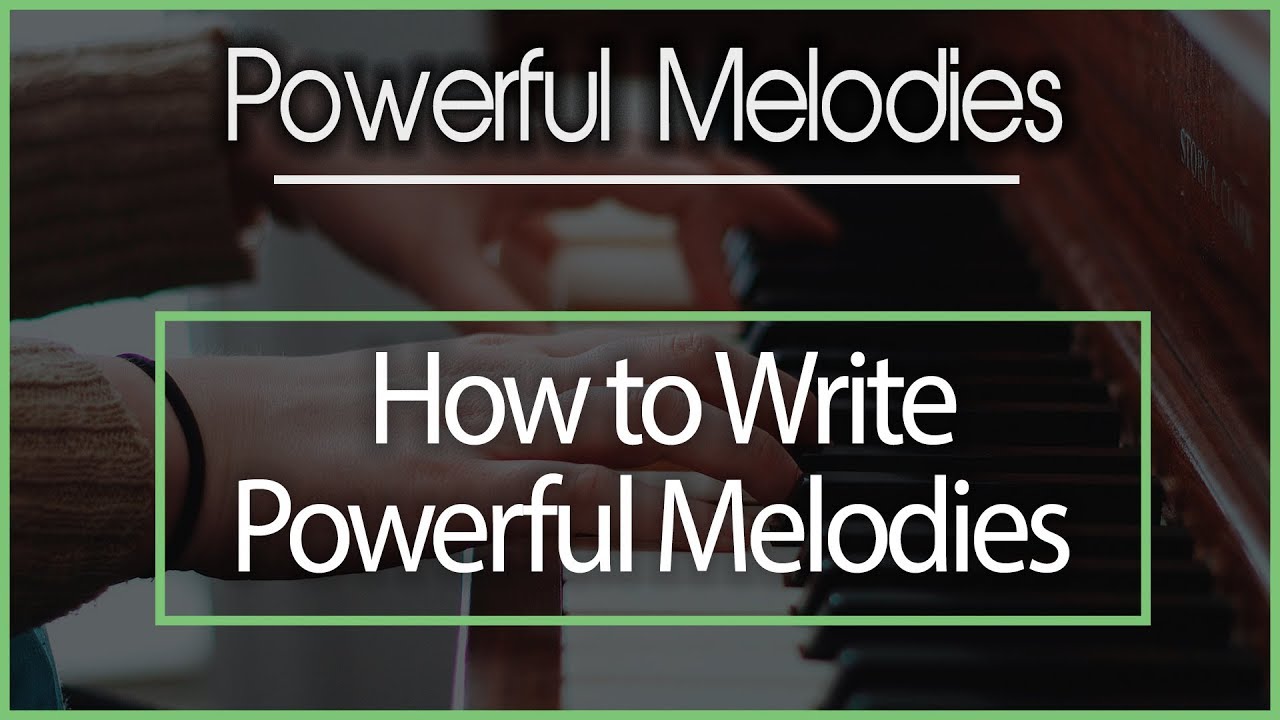 Making Powerful Melodies - YouTube