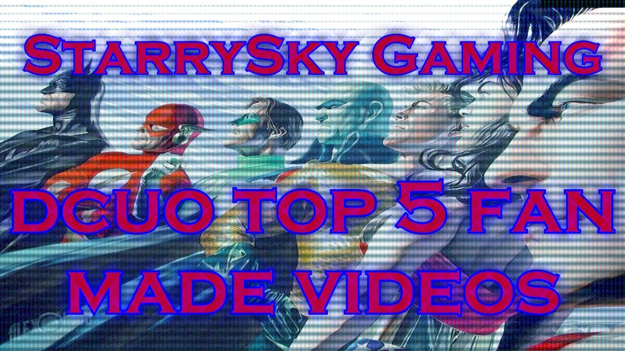 DCUO Top 5 Fan Made Videos - 23rd 29th March 2014 - StarrySky Gaming