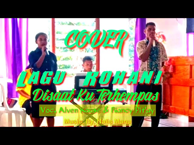 Cover Lagu Rohani Disaat Kuterhempas. Voc, Alven Kause & Riancy Pit'ay. @alvenchanelmusicofficial class=