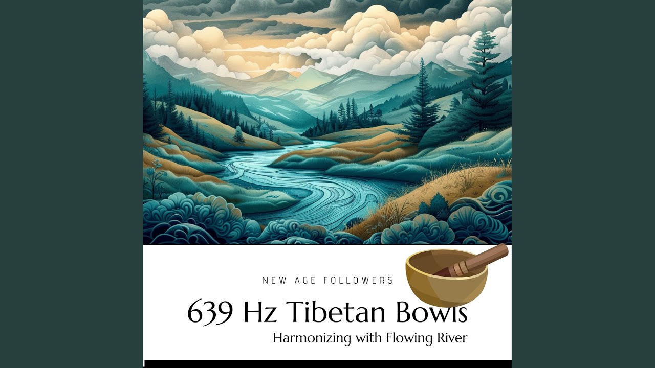 Watch 639 Hz Tibetan Bowls Harmonizing with Flowing River on YouTube