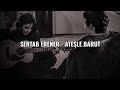 SERTAB ERENER - ATEŞLE BARUT (LYRİCS/ ŞARKI SÖZLERİ)