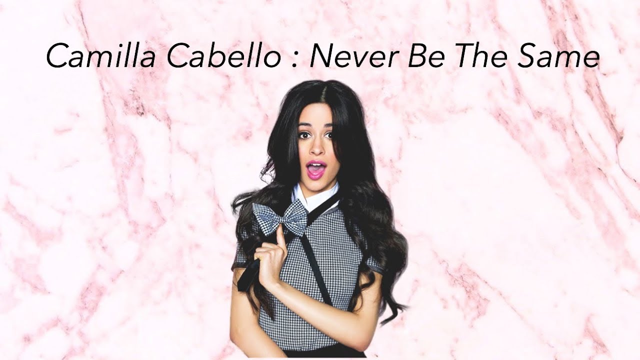 Camila Cabello Never Be The Same Lyrics Clean Never Be The Same Camilla Cabello Lyrics Clean Youtube
