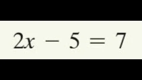 2x - 5 = 7 solve for x