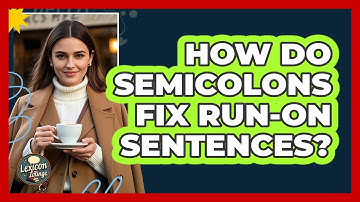 How Do Semicolons Fix Run-on Sentences? - Lexicon Lounge