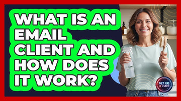 What Is An Email Client And How Does It Work? - Get Rid Of Guide