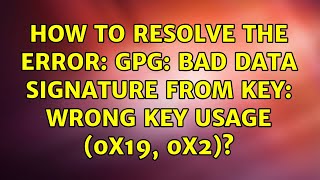 How to resolve the error: gpg: bad data signature from key: Wrong key usage (0x19, 0x2)?