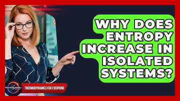 Why Does Entropy Increase In Isolated Systems? - Thermodynamics For Everyone