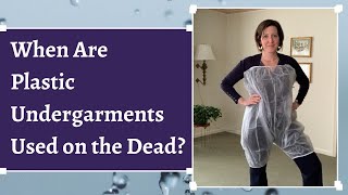 When Are Plastic Undergarments Used on the Dead?