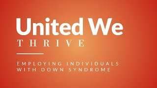 United We Thrive | Employing Individuals With Down Syndrome