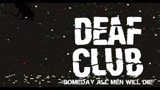 Deaf Club "Someday All Men Will Die"