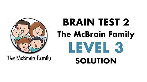 Brain Test 2 The McBrain Family Level 3 So many choking hazards around. Watch out