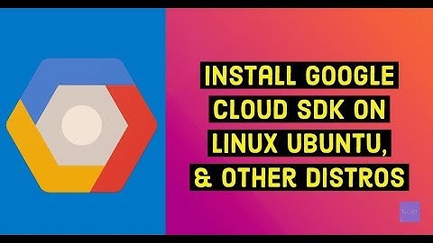 How to install Google Cloud SDK on Ubuntu 18.04 & 19.04 Video Tutor in HD