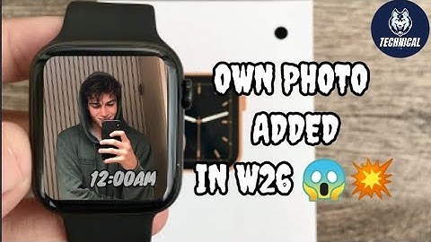 How To Add Own Photo In W26 &W26 Plus Smart watch🔥🔥//All Doubts Cleared👍|W26 Smartwatch Face Change💥