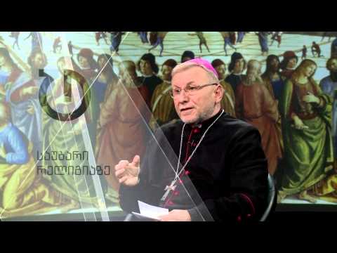 საუბარი რელიგიაზე: კათოლიკე ქართველების ეპისკოპოსი
