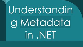 Understanding Metadata in .NET