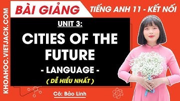 Tiếng Anh lớp 11 Unit 3: Language - trang 29, 31 | Global success (DỄ HIỂU NHẤT)
