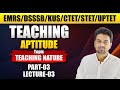 TEACHING APTITUDE TEACHING NATURE FOR DSSSB , EMRS, KVS , STET , CTET , UPTET CDP CLASS -3