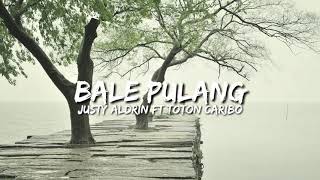 Video thumbnail of "BALE PULANG, TOTON CARIBO ft JUSTY ALDRIN(LYRIC)"