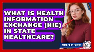 What Is Health Information Exchange (HIE) In State Healthcare? - State Policy Experts