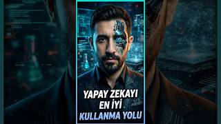 Yapay Zekayı En Iyi Kullanma Yolunu Açıklıyorum