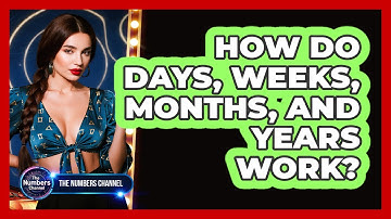 How Do Days, Weeks, Months, And Years Work?
