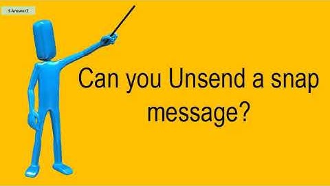 Can You Unsend A Snap Message?