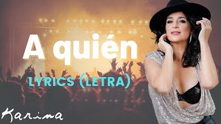 Video thumbnail of "Karina - A Quién - Lyrics (Letra)"