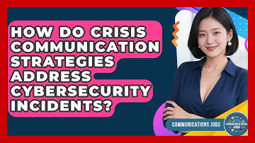 How Do Crisis Communication Strategies Address Cybersecurity Incidents? - Communications Jobs