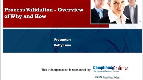 Process Validation - Overview of Why and How