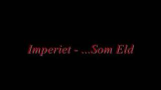 Video thumbnail of "IMPERIET - ...SOM ELD"