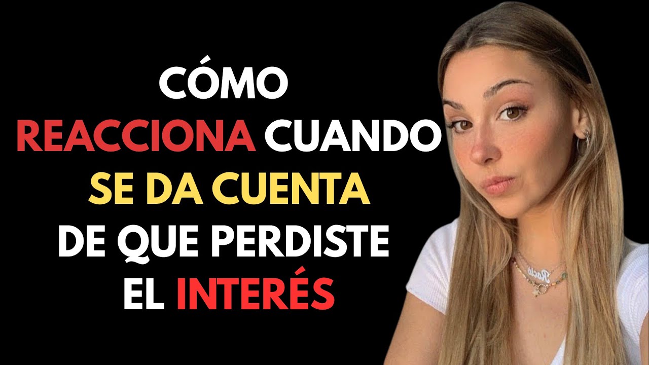 Cómo reacciona una mujer cuando se da cuenta de que has perdido el interés | Psicología Femenina