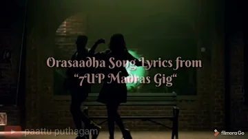 orasaadha song by Madras gig lyrics in tamil