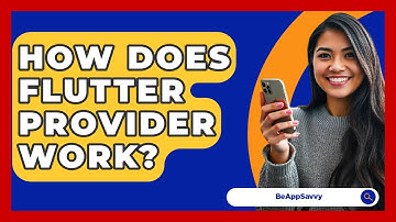 How Does Flutter Provider Work? - Be App Savvy