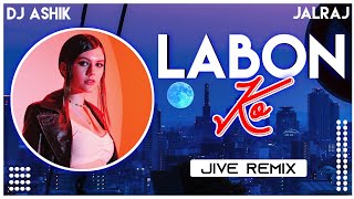 Labon Ko Jive Remix | DJ Ashik | Vxd Produxtionz | @JalRaj