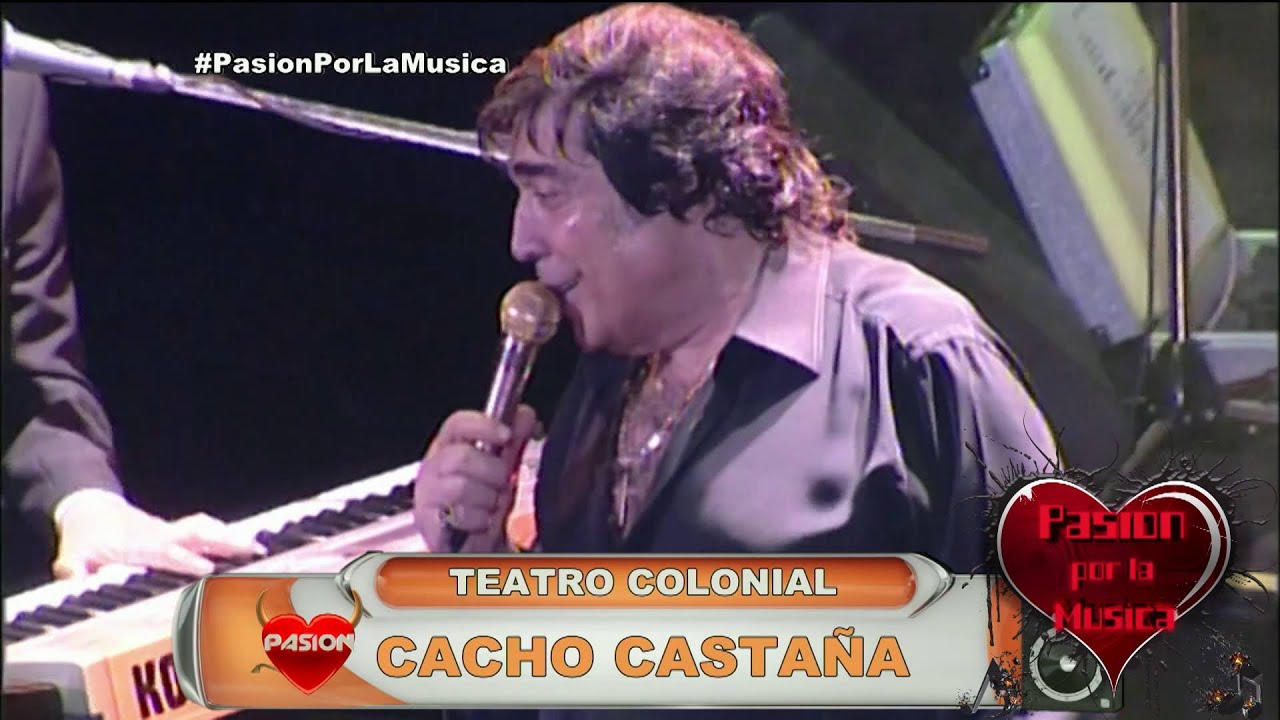 Pasion por la musica   Cacho Castaña en el Teatro Colonial