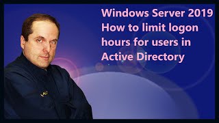 Windows Server 2019 How to limit logon hours for users in Active Directory