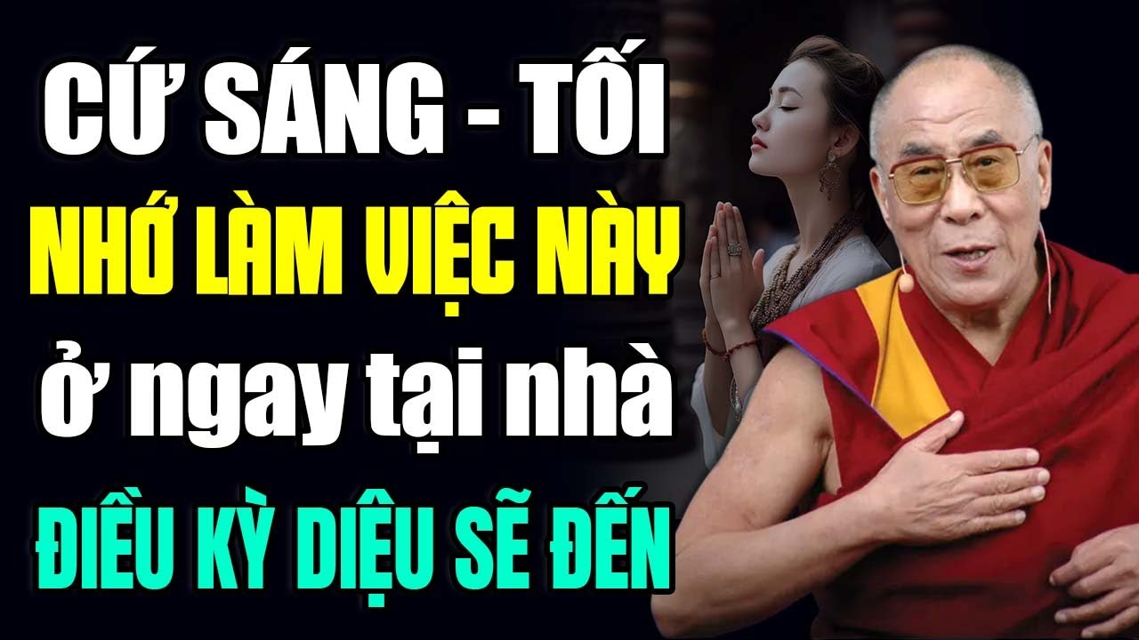 Cứ Sáng - Tối Nhớ Làm Việc Này Ở Tại Nhà Điều Kỳ Diệu Sẽ Đến | Thánh Đức Dalai Lama.