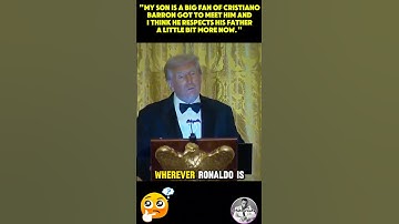 Trump - My son is a big fan of Cristiano Barron got to meet him and I think he respects his father…
