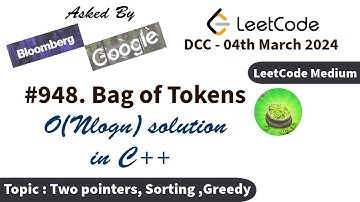 948. Bag of Tokens | 2 Pointer | Greedy |  O(NLogN) | LeetCode DCC | 04th March 2024