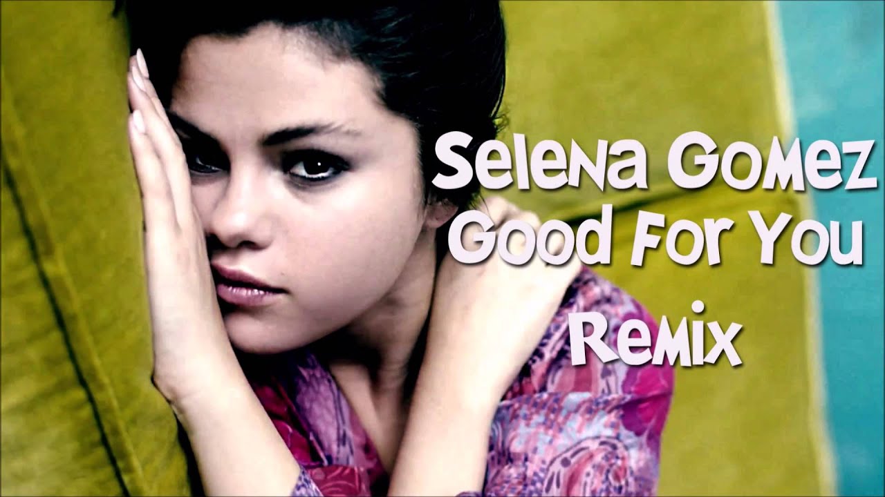 Selena Gomez- Good for you ( Remix ) - YouTube