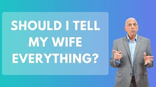 Should I Tell My Wife Everything | Paul Friedman