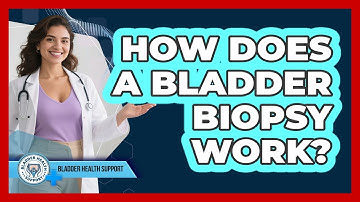 How Does a Bladder Biopsy Work?