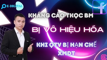 Kháng Tài Khoản Quảng Cáo Của BM bị Vô hiệu hóa Khi Các QTV Bị Hạn Chế XMDT Vĩnh Viễn | E-Digital