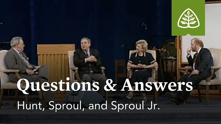 Hunt, Sproul, and Sproul, Jr.: Questions and Answe...