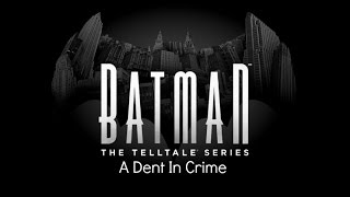 Batman Episode 2 A Dent In Crime