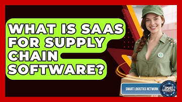 What Is SaaS For Supply Chain Software? - Smart Logistics Network