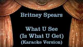 Britney Spears - What U See (Is What U Get) - Lyrics (Karaoke Version)