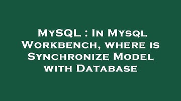 MySQL : In Mysql Workbench, where is Synchronize Model with Database